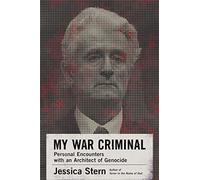 My War Criminal: Personal Encounters with an Architect of Genocide