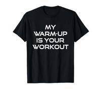 My Warm Up is Your Workout Funny Gym Fitness Exercise Quote T-Shirt