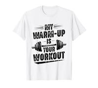 My Warm Up is Your Workout Funny Gym Fitness Exercise Quote T-Shirt