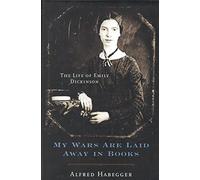 My Wars Are Laid Away in Books: The Life of Emily Dickinson