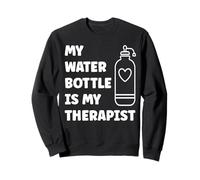 My Water Bottle is My Therapist Funny Hydration Sweatshirt