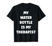 My Water Bottle is My Therapist Funny Hydration T-Shirt
