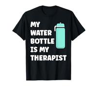 My Water Bottle is My Therapist Funny Hydration T-Shirt