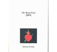 My Water-Cure (1894) Sebastian Kneipp (Auteur)