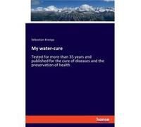 My watercureTested for more than 35 years and published for the cure of diseases and the preservation of health - Sebastian Kneipp - BoD Third Party Title Sebastian KneippSebastian Kneipp (Auteur)