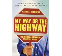 My Way or the Highway: The Micromanagement Survival Guide