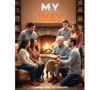 MY WAY: Passing On The Urgent Details Of Your Life, Assuring Your Legacy & Remembering Those You Leave Behind