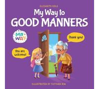 My Way to Good Manners: Kids Book about Manners, Etiquette and Behavior that Teaches Children Social Skills, Respect and Kindness, Ages 3 to 10