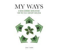 My Ways: A New Economic Worldview For the 21st Century Ekklesia