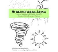 My weather science Journal: Storms, Seasons, and Weather Wonders - Research, Write, Draw, and Discover