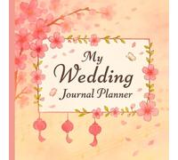 My Wedding Journal Planner: A Beautiful Organizer with Budget Tracker, Guest List, Checklists & Timeline - Perfect for Brides-to-Be