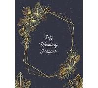 My Wedding Planner: Wedding Reception Planning Journals And Notebooks With Timeline Pages And Budget Planner (Gold Dust Edition)