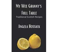My Wee Granny's Full Table: Traditional Scottish Recipes: 4 (My Wee Granny's Scottish Recipes)