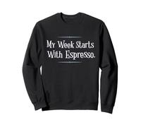 My Week Starts with Espresso Funny Coffee Sweatshirt