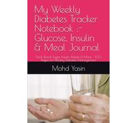 My Weekly Diabetes Tracker Notebook :- Glucose, Insulin & Meal Journal: Track Blood Sugar, Insulin, Meals & More - 100 Pages for Weekly Diabetes Management