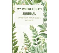 My Weekly GLP1 Journal: 6 Months of Weight Loss & Wellness