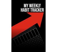 My Weekly Habit Tracker Journal - Build Good Habits, Break Bad Ones, & Achieve Your Goals: Progress Review, Weekly Assessments | 6x9 Inches