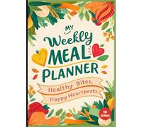 My Weekly Meal Planner: Healthy Bites, Happy Heartbeats | Features customizable grocery lists for efficient shopping organization.