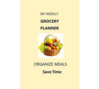 MY WEEKLY MY WEEKLY GROCERY PLANNER: Weekly shopping list and Meal Planning Organizer : Simple Grocery Checklist for Household Budgeting & FOOD Tracking