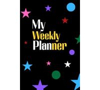 My Weekly Planner | 120 Pages, Star and Colorful Circle Design: Black Front Cover, Starry Background, and White-Yellow Text - Undated Format to Plan Your Week Anytime