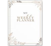 My Weekly Planner: Organize Your Days, Focus on Your Goals, and Live with Intention