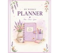 My Weekly Planner: Stay Organized, Set Goals, Manage Your Schedule, Track Priorities & Build better daily Habits