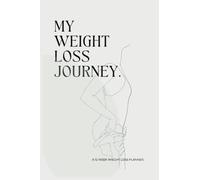 My Weight Loss Journey.: A 12 Week Weight Loss Planner