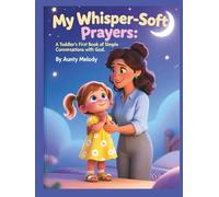 My Whisper-Soft Prayers: A Toddler’s First Book of Simple Conversations With God