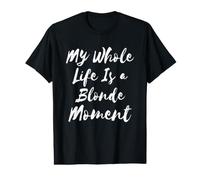 My Whole Life is a Blonde Moment, Funny Saying T-Shirt Graphique avec Valeur