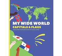 My Wide World - Capitals And Flags : Activity-Filled Travel Adventures For Curious Minds.