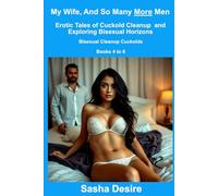 My Wife And So Many More Men: Erotic Tales of Cuckold Cleanup and Exploring Bisexual Horizons