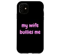 My Wife Bullies Me Funny Revenge Tough Wife Tees Coque pour iPhone 11