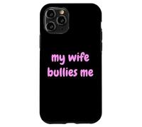 My Wife Bullies Me Funny Revenge Tough Wife Tees Coque pour iPhone 11 Pro
