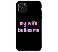 My Wife Bullies Me Funny Revenge Tough Wife Tees Coque pour iPhone 11 Pro Max