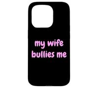 My Wife Bullies Me Funny Revenge Tough Wife Tees Coque pour iPhone 15 Pro