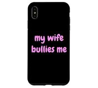 My Wife Bullies Me Funny Revenge Tough Wife Tees Coque pour iPhone XS Max