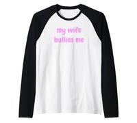 My Wife Bullies Me Funny Revenge Tough Wife Tees Manche Raglan