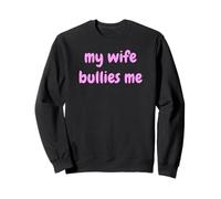 My Wife Bullies Me Funny Revenge Tough Wife Tees Sweatshirt