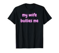 My Wife Bullies Me Funny Revenge Tough Wife Tees T-Shirt