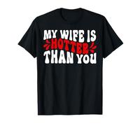 My Wife Is Hotter Than You Funny Husband And Wife Quote T-Shirt