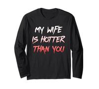 My Wife Is Hotter Than You - Sarcastic Husband Humor Tee Manche Longue