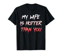 My Wife Is Hotter Than You - Sarcastic Husband Humor Tee T-Shirt