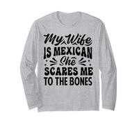 My Wife is Mexican She Scares Me to The Bones - Drôle Manche Longue