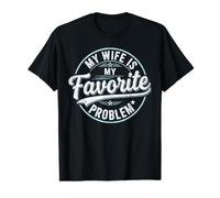 My Wife is My Favorite Problem Shirt Funny Quote Husband T-Shirt Graphique avec Valeur