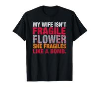 My Wife is Not Fragile Like A Flower She Fragile Like A Bomb T-Shirt