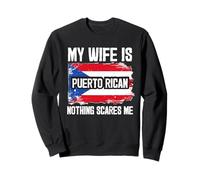 My Wife is Puerto Rican Nothing Scares Me Sweatshirt
