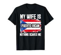 My Wife is Puerto Rican Nothing Scares Me T-Shirt