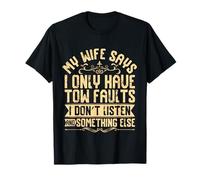 My Wife Says I Have Two Faults I Don't Listen and something T-Shirt