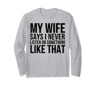 My Wife Says I Never Listen Or Something Like That - Drôle Manche Longue