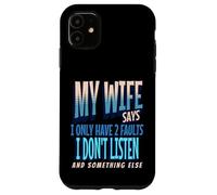 My Wife Says I Only Have 2 Faults I Dont Listen, Husband Tee Coque pour iPhone 11